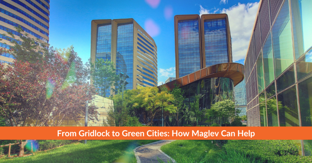 From Gridlock to Green Cities: How Maglev Can Help Urban Centers Breathe
